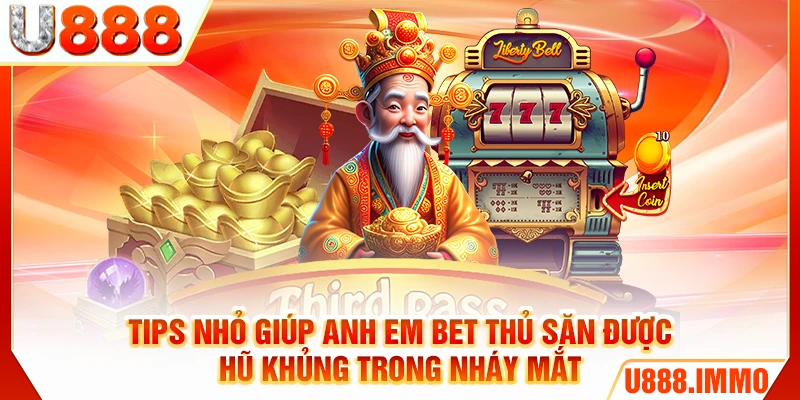 Tips nhỏ giúp anh em bet thủ săn được hũ khủng trong nháy mắt