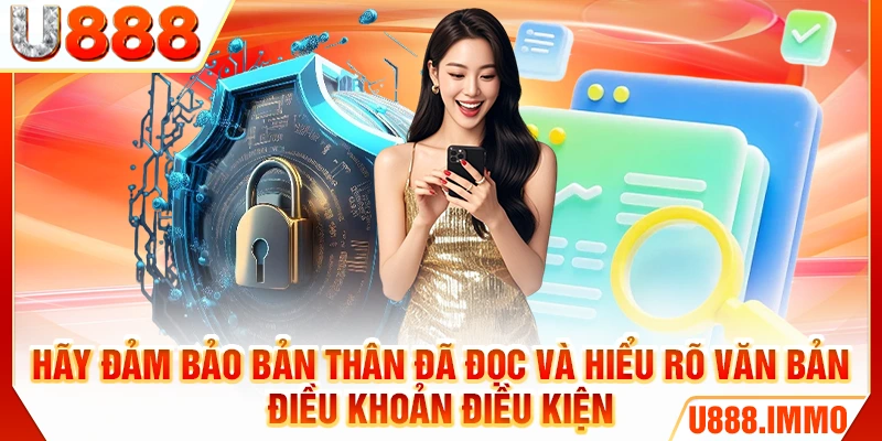 Hãy đảm bảo bản thân đã đọc và hiểu rõ văn bản điều khoản điều kiện